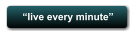 �live every minute�
