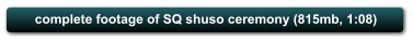 complete footage of SQ shuso ceremony (815mb, 1:08)