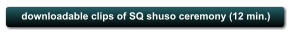 downloadable clips of SQ shuso ceremony (12 min.)