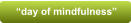 �day of mindfulness�